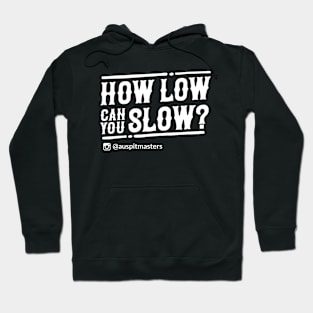 How low can you slow Hoodie